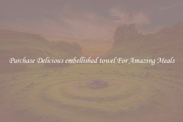 Purchase Delicious embellished towel For Amazing Meals