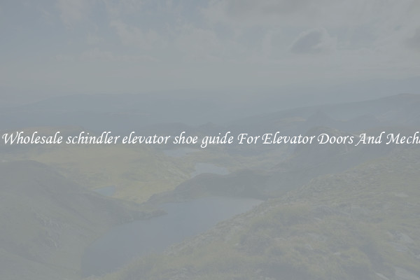 Buy Wholesale schindler elevator shoe guide For Elevator Doors And Mechanics