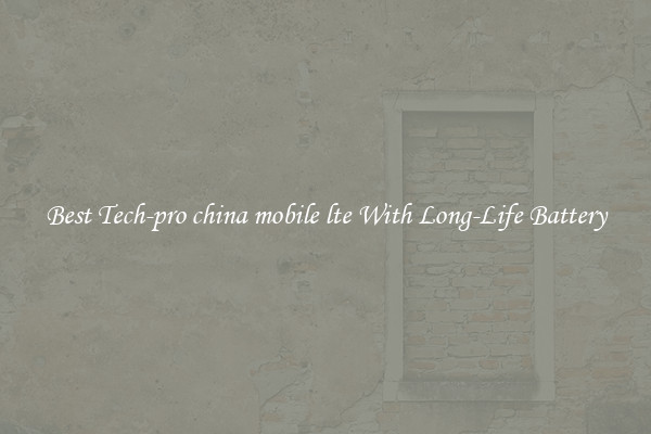 Best Tech-pro china mobile lte With Long-Life Battery
