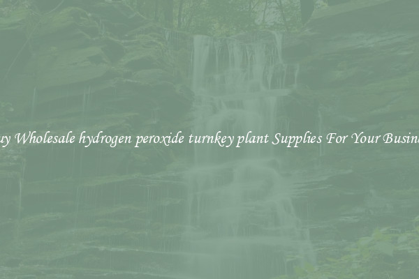 Buy Wholesale hydrogen peroxide turnkey plant Supplies For Your Business
