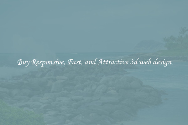 Buy Responsive, Fast, and Attractive 3d web design