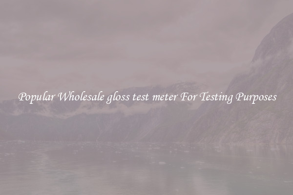 Popular Wholesale gloss test meter For Testing Purposes