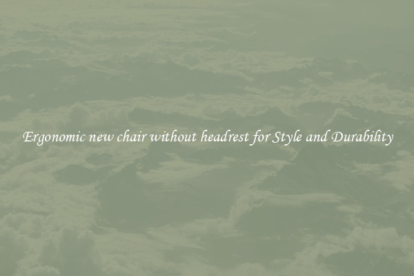 Ergonomic new chair without headrest for Style and Durability