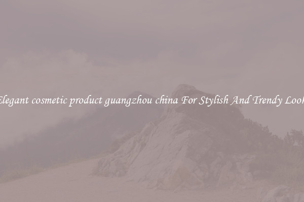 Elegant cosmetic product guangzhou china For Stylish And Trendy Looks