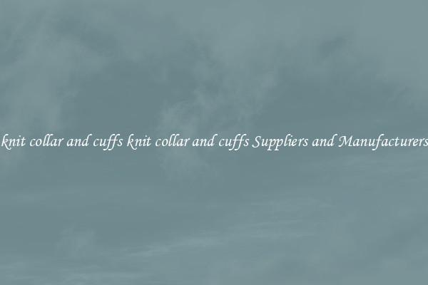 knit collar and cuffs knit collar and cuffs Suppliers and Manufacturers