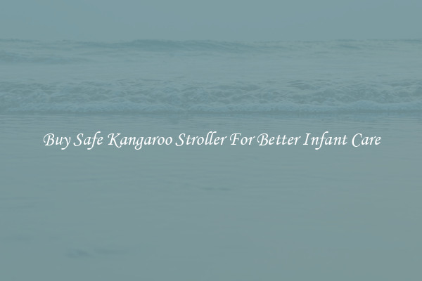 Buy Safe Kangaroo Stroller For Better Infant Care