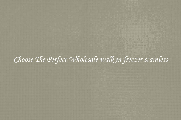 Choose The Perfect Wholesale walk in freezer stainless