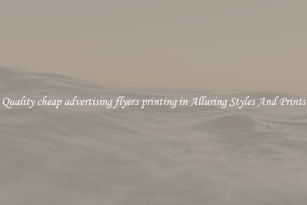 Quality cheap advertising flyers printing in Alluring Styles And Prints