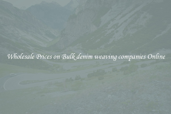Wholesale Prices on Bulk denim weaving companies Online