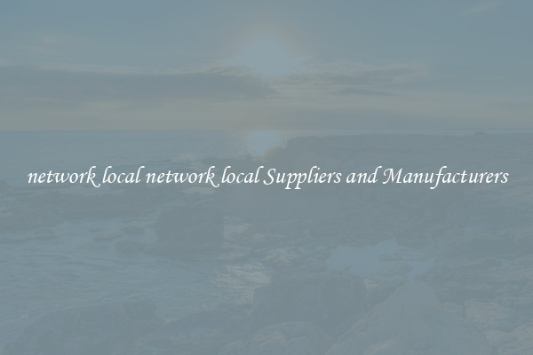 network local network local Suppliers and Manufacturers
