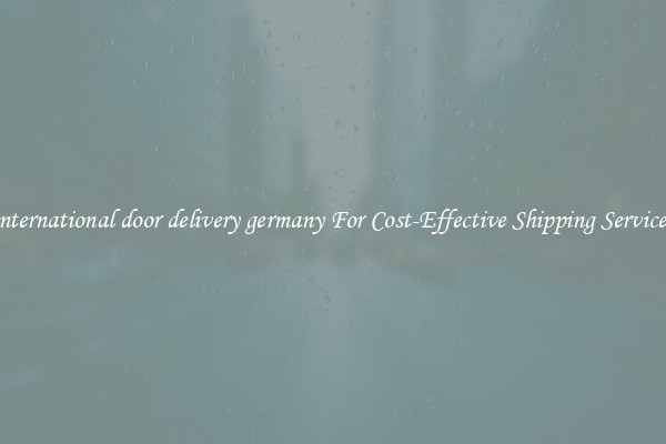international door delivery germany For Cost-Effective Shipping Services