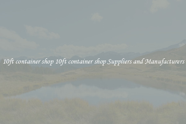 10ft container shop 10ft container shop Suppliers and Manufacturers