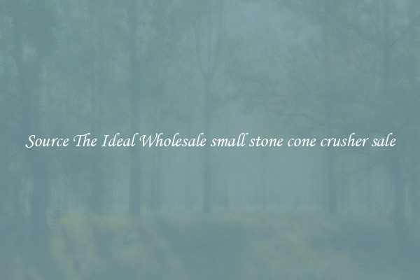 Source The Ideal Wholesale small stone cone crusher sale