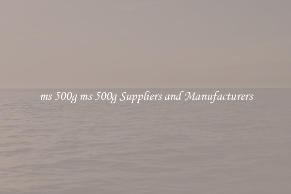 ms 500g ms 500g Suppliers and Manufacturers